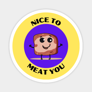 Nice To Meat You | Meat Pun Magnet